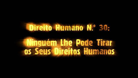 Direito Humano Número 30
Ninguém Pode Tirar–lhe os seus Direitos Humanos